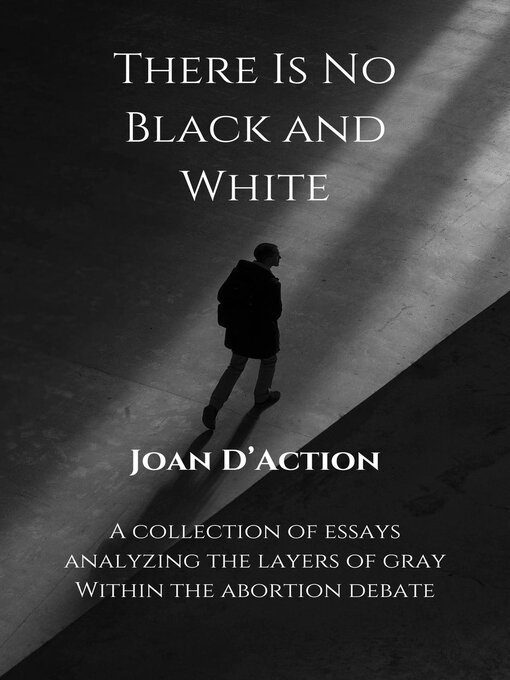 Title details for There Is No Black and White by Joan D'Action - Available